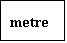 Metin Kutusu: metre
